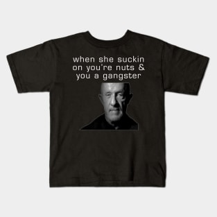 When She Suckin On Youre Nuts And You A Gangster Kids T-Shirt